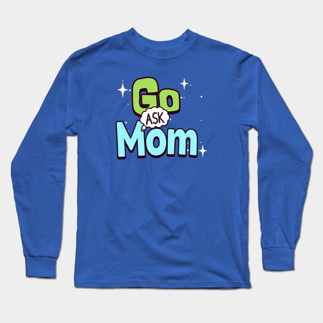 Go ask mom Long Sleeve T-Shirt by Polynesian Vibes